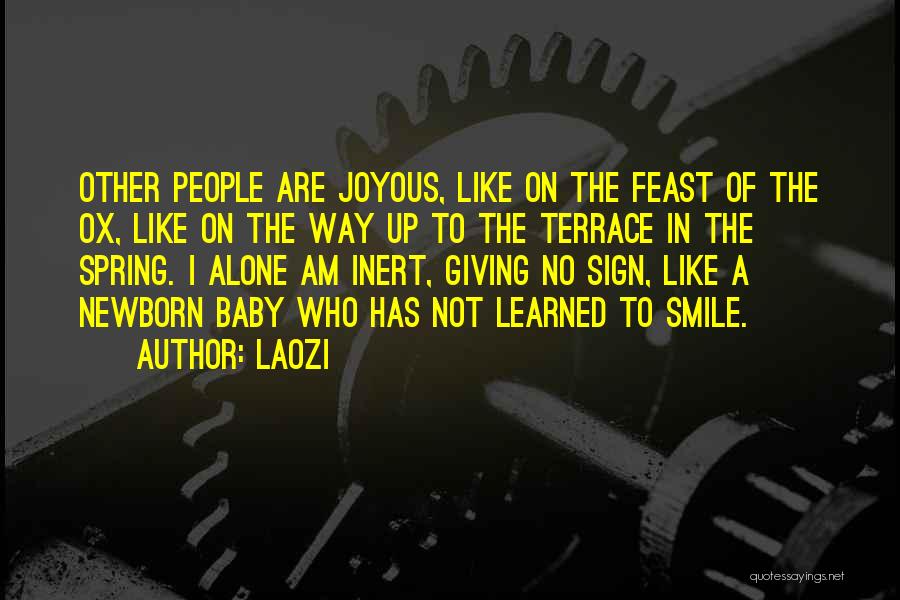 Laozi Quotes: Other People Are Joyous, Like On The Feast Of The Ox, Like On The Way Up To The Terrace In