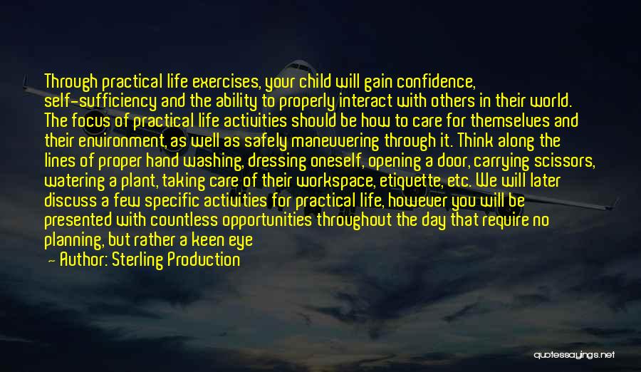 Sterling Production Quotes: Through Practical Life Exercises, Your Child Will Gain Confidence, Self-sufficiency And The Ability To Properly Interact With Others In Their