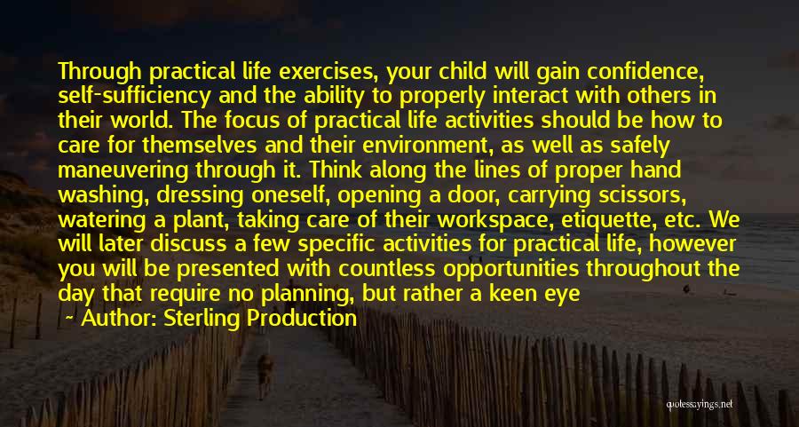 Sterling Production Quotes: Through Practical Life Exercises, Your Child Will Gain Confidence, Self-sufficiency And The Ability To Properly Interact With Others In Their