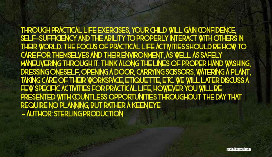 Sterling Production Quotes: Through Practical Life Exercises, Your Child Will Gain Confidence, Self-sufficiency And The Ability To Properly Interact With Others In Their