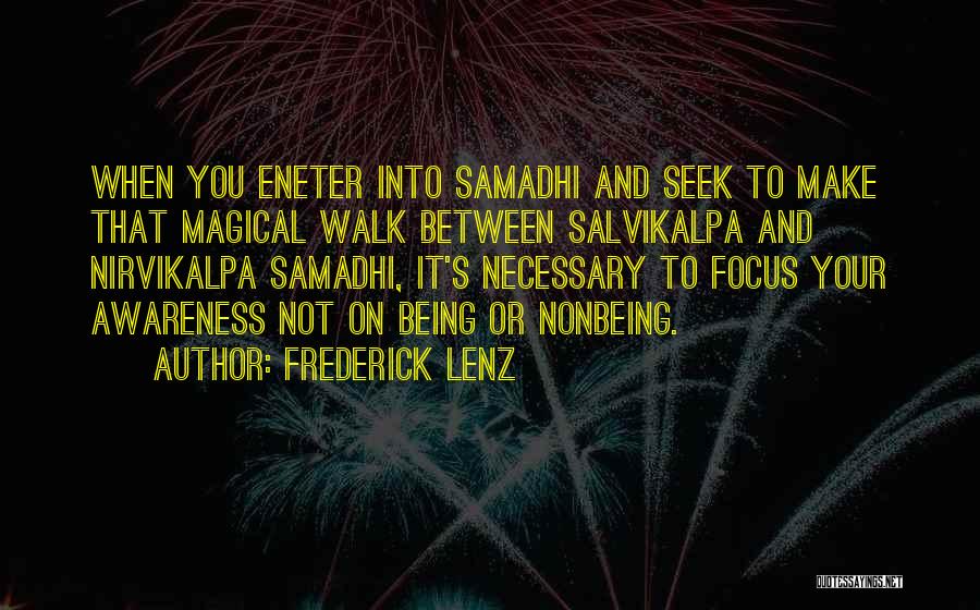 Frederick Lenz Quotes: When You Eneter Into Samadhi And Seek To Make That Magical Walk Between Salvikalpa And Nirvikalpa Samadhi, It's Necessary To