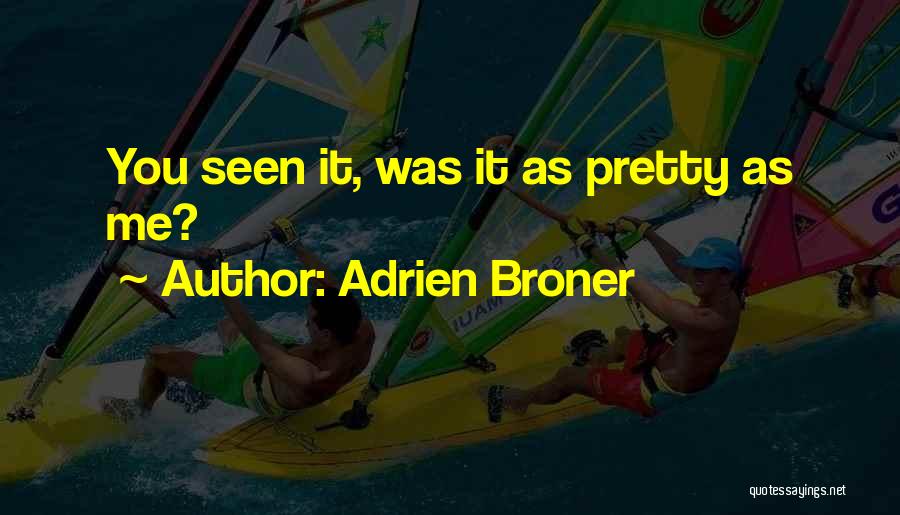 Adrien Broner Quotes: You Seen It, Was It As Pretty As Me?