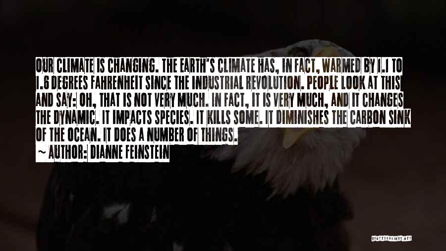 Dianne Feinstein Quotes: Our Climate Is Changing. The Earth's Climate Has, In Fact, Warmed By 1.1 To 1.6 Degrees Fahrenheit Since The Industrial