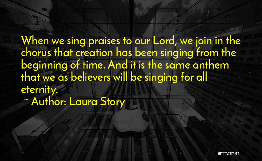 Laura Story Quotes: When We Sing Praises To Our Lord, We Join In The Chorus That Creation Has Been Singing From The Beginning