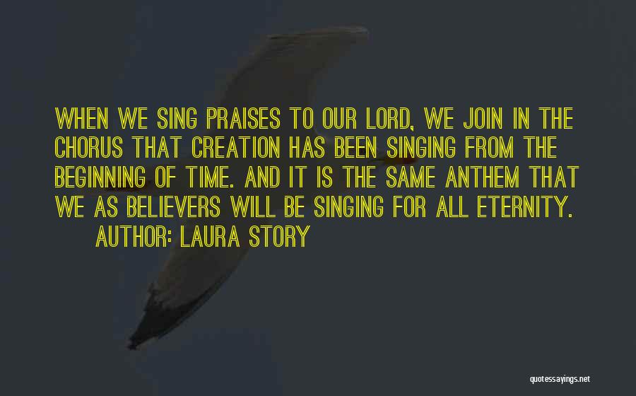 Laura Story Quotes: When We Sing Praises To Our Lord, We Join In The Chorus That Creation Has Been Singing From The Beginning