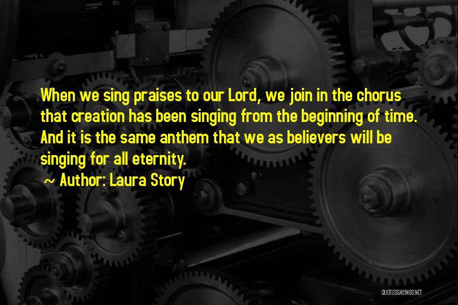 Laura Story Quotes: When We Sing Praises To Our Lord, We Join In The Chorus That Creation Has Been Singing From The Beginning