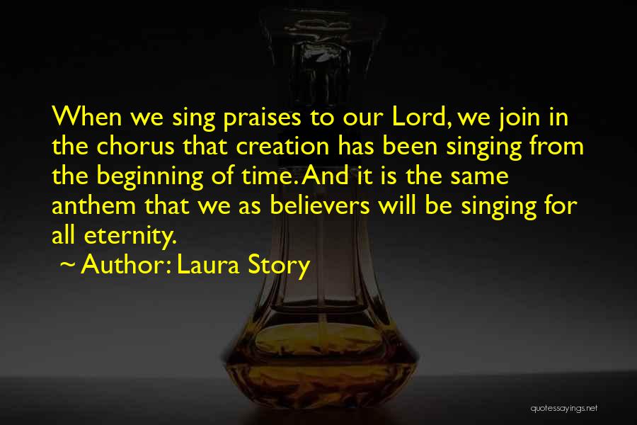 Laura Story Quotes: When We Sing Praises To Our Lord, We Join In The Chorus That Creation Has Been Singing From The Beginning