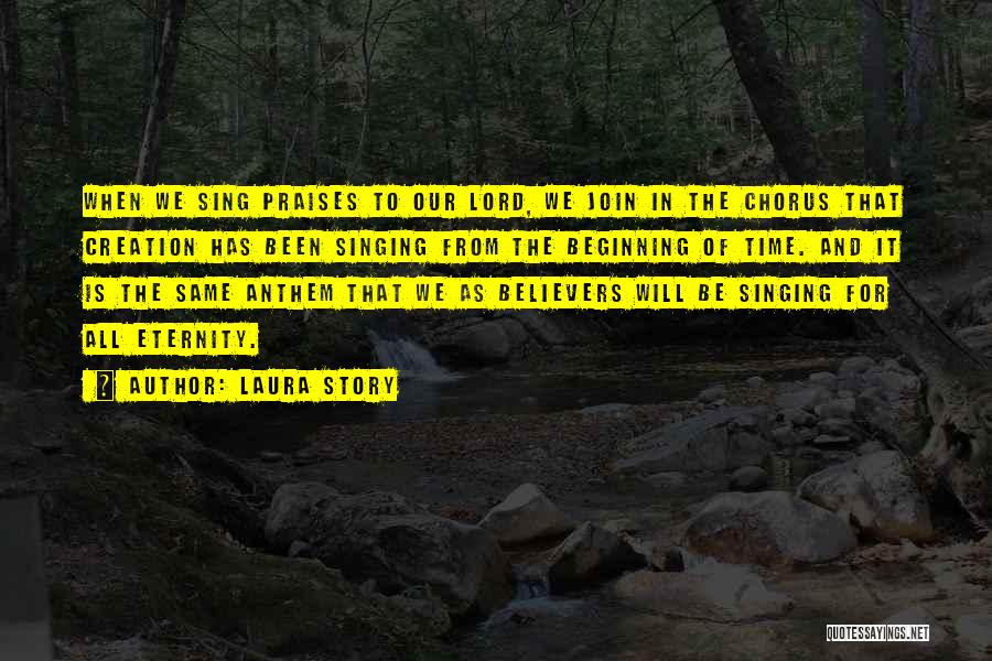 Laura Story Quotes: When We Sing Praises To Our Lord, We Join In The Chorus That Creation Has Been Singing From The Beginning