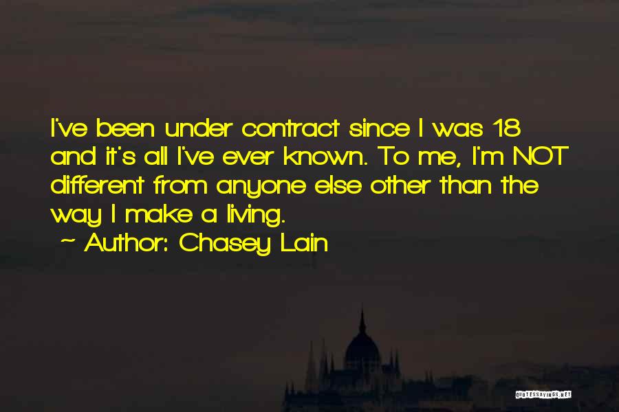 Chasey Lain Quotes: I've Been Under Contract Since I Was 18 And It's All I've Ever Known. To Me, I'm Not Different From