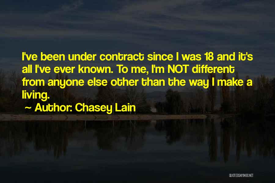 Chasey Lain Quotes: I've Been Under Contract Since I Was 18 And It's All I've Ever Known. To Me, I'm Not Different From