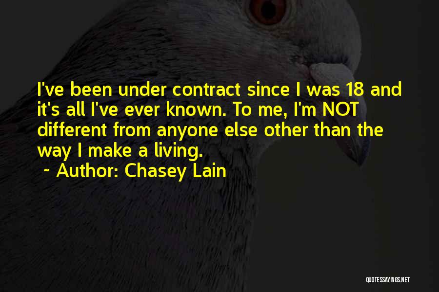 Chasey Lain Quotes: I've Been Under Contract Since I Was 18 And It's All I've Ever Known. To Me, I'm Not Different From