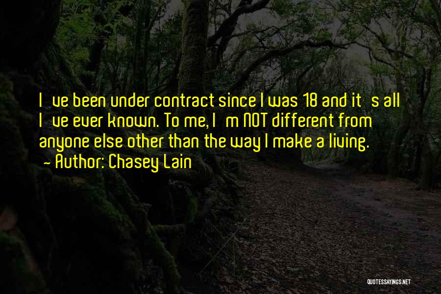 Chasey Lain Quotes: I've Been Under Contract Since I Was 18 And It's All I've Ever Known. To Me, I'm Not Different From