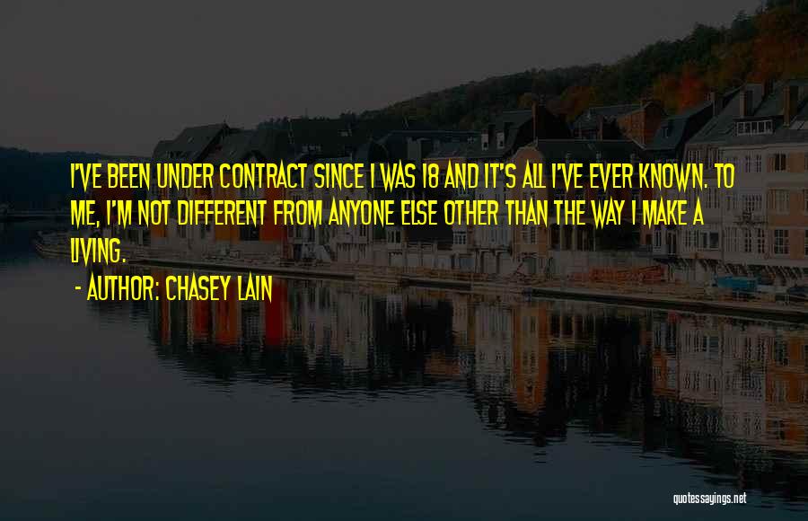 Chasey Lain Quotes: I've Been Under Contract Since I Was 18 And It's All I've Ever Known. To Me, I'm Not Different From