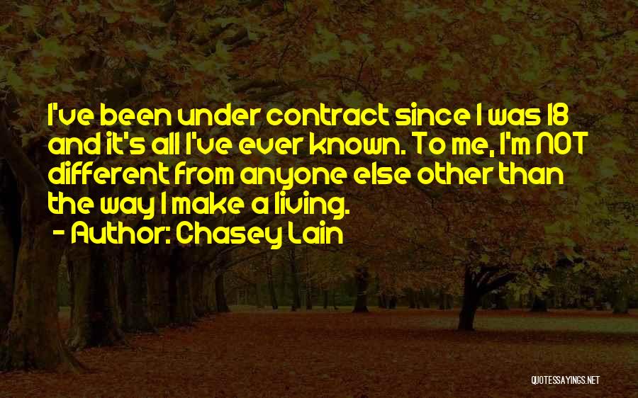 Chasey Lain Quotes: I've Been Under Contract Since I Was 18 And It's All I've Ever Known. To Me, I'm Not Different From