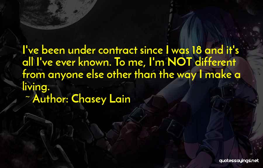 Chasey Lain Quotes: I've Been Under Contract Since I Was 18 And It's All I've Ever Known. To Me, I'm Not Different From