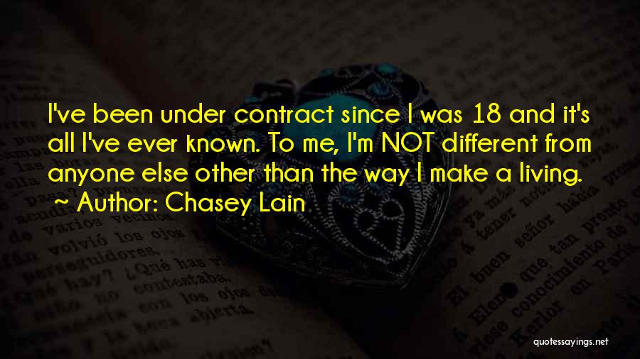 Chasey Lain Quotes: I've Been Under Contract Since I Was 18 And It's All I've Ever Known. To Me, I'm Not Different From