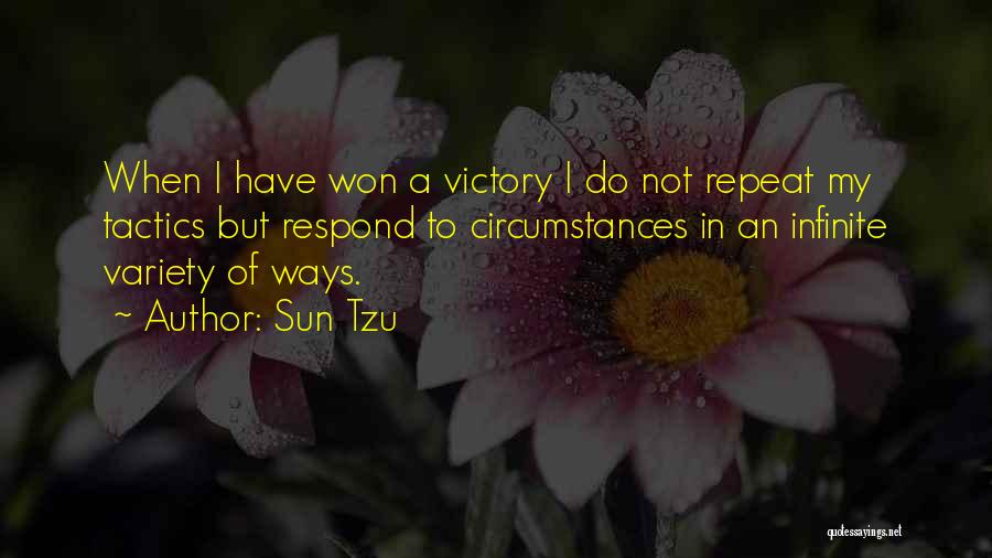 Sun Tzu Quotes: When I Have Won A Victory I Do Not Repeat My Tactics But Respond To Circumstances In An Infinite Variety