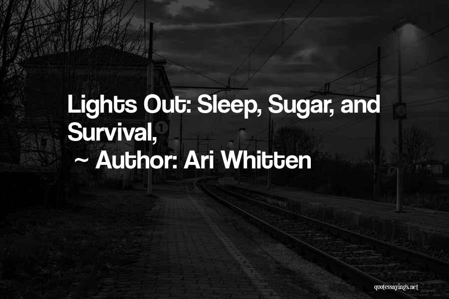 Ari Whitten Quotes: Lights Out: Sleep, Sugar, And Survival,