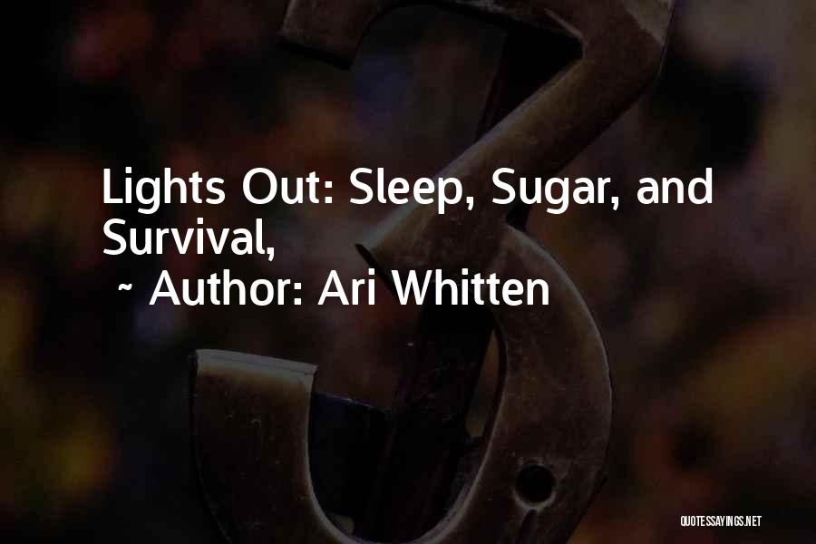 Ari Whitten Quotes: Lights Out: Sleep, Sugar, And Survival,