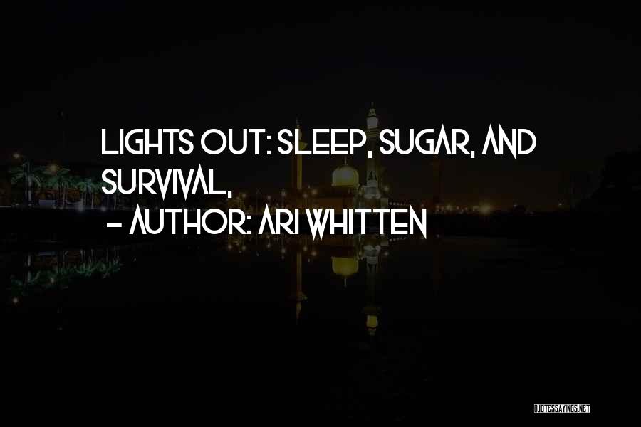 Ari Whitten Quotes: Lights Out: Sleep, Sugar, And Survival,