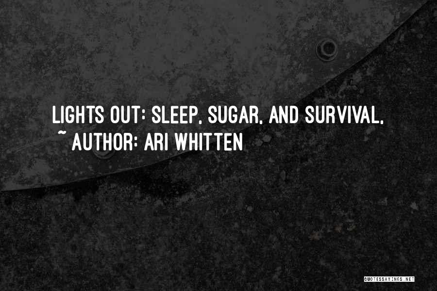 Ari Whitten Quotes: Lights Out: Sleep, Sugar, And Survival,