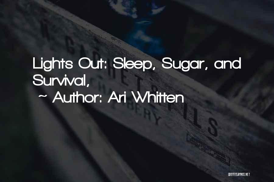 Ari Whitten Quotes: Lights Out: Sleep, Sugar, And Survival,