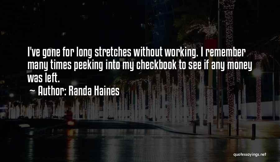 Randa Haines Quotes: I've Gone For Long Stretches Without Working. I Remember Many Times Peeking Into My Checkbook To See If Any Money