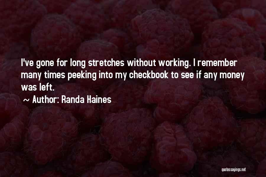 Randa Haines Quotes: I've Gone For Long Stretches Without Working. I Remember Many Times Peeking Into My Checkbook To See If Any Money
