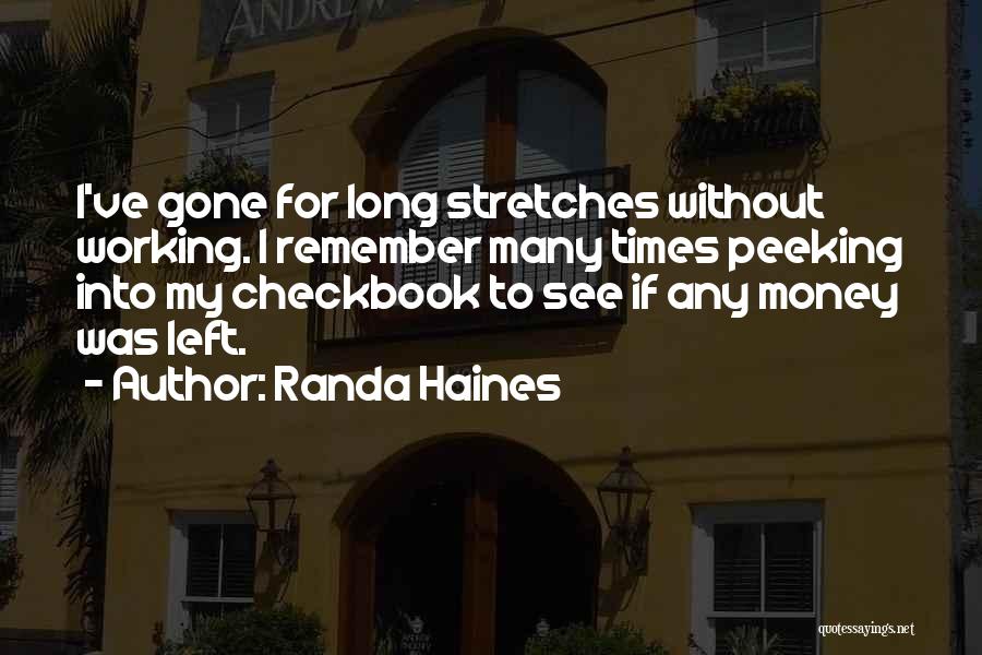 Randa Haines Quotes: I've Gone For Long Stretches Without Working. I Remember Many Times Peeking Into My Checkbook To See If Any Money