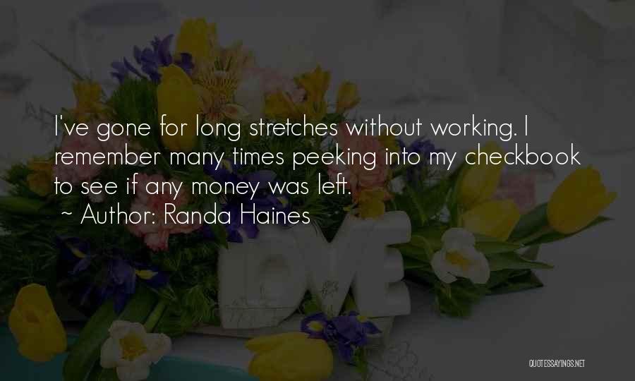 Randa Haines Quotes: I've Gone For Long Stretches Without Working. I Remember Many Times Peeking Into My Checkbook To See If Any Money
