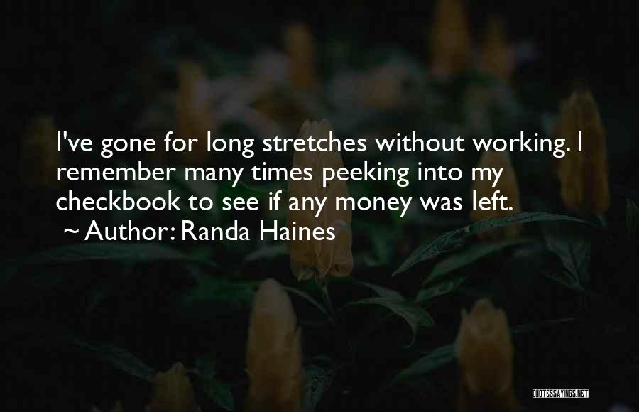 Randa Haines Quotes: I've Gone For Long Stretches Without Working. I Remember Many Times Peeking Into My Checkbook To See If Any Money