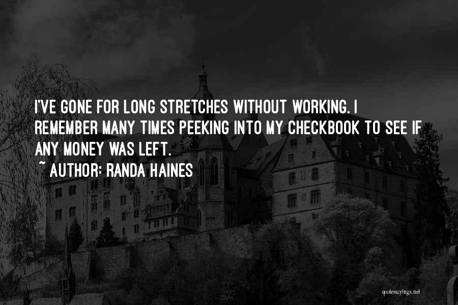 Randa Haines Quotes: I've Gone For Long Stretches Without Working. I Remember Many Times Peeking Into My Checkbook To See If Any Money