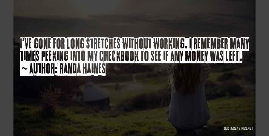 Randa Haines Quotes: I've Gone For Long Stretches Without Working. I Remember Many Times Peeking Into My Checkbook To See If Any Money