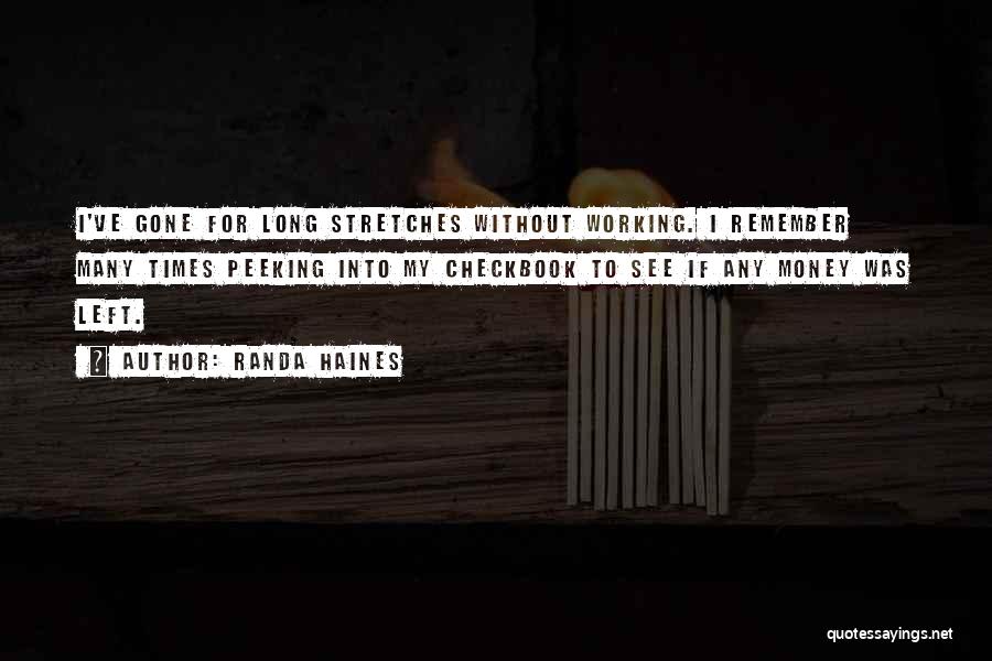 Randa Haines Quotes: I've Gone For Long Stretches Without Working. I Remember Many Times Peeking Into My Checkbook To See If Any Money