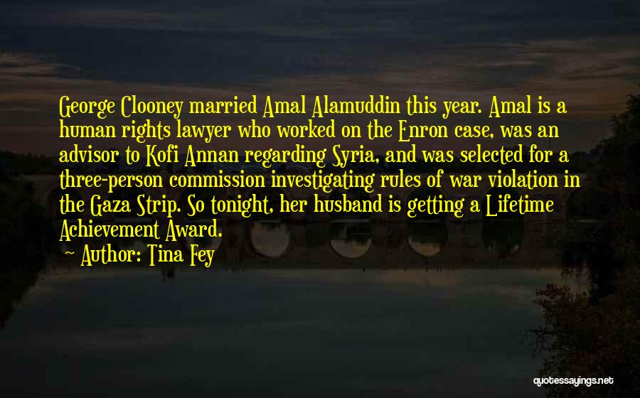 Tina Fey Quotes: George Clooney Married Amal Alamuddin This Year. Amal Is A Human Rights Lawyer Who Worked On The Enron Case, Was