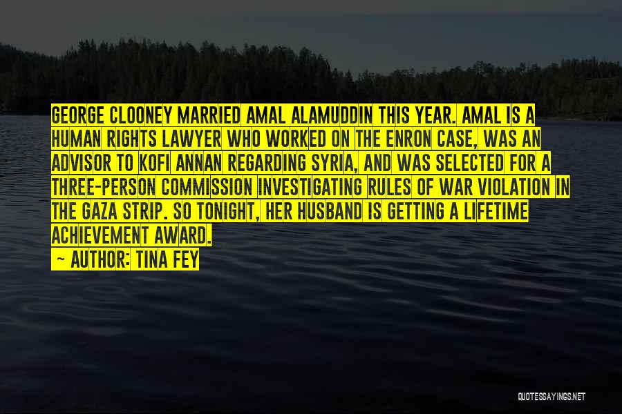 Tina Fey Quotes: George Clooney Married Amal Alamuddin This Year. Amal Is A Human Rights Lawyer Who Worked On The Enron Case, Was