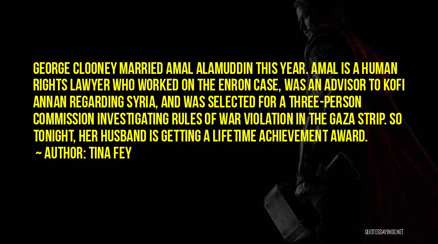 Tina Fey Quotes: George Clooney Married Amal Alamuddin This Year. Amal Is A Human Rights Lawyer Who Worked On The Enron Case, Was