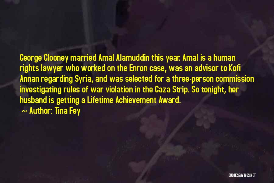 Tina Fey Quotes: George Clooney Married Amal Alamuddin This Year. Amal Is A Human Rights Lawyer Who Worked On The Enron Case, Was