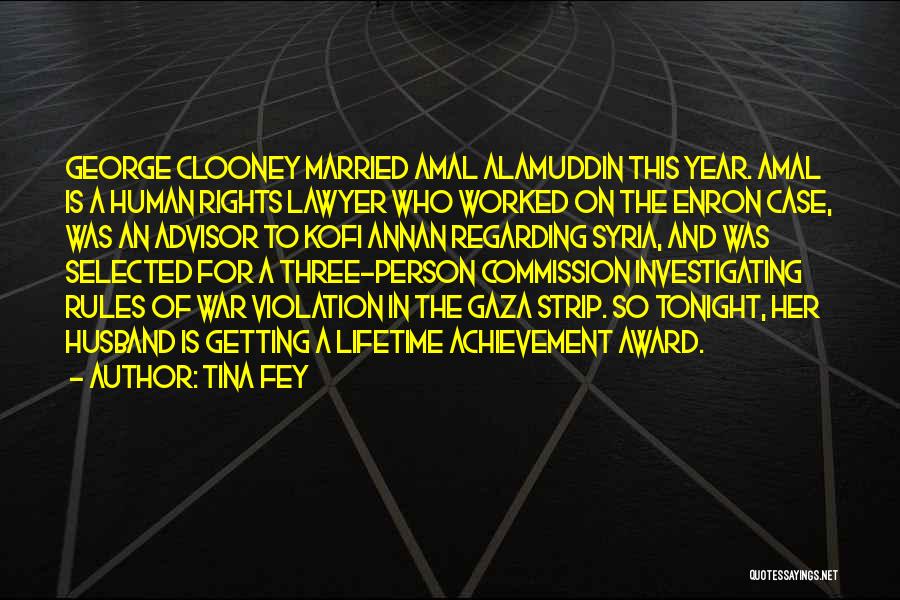 Tina Fey Quotes: George Clooney Married Amal Alamuddin This Year. Amal Is A Human Rights Lawyer Who Worked On The Enron Case, Was