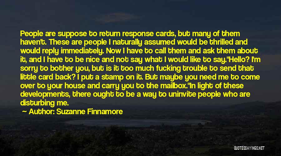 Suzanne Finnamore Quotes: People Are Suppose To Return Response Cards, But Many Of Them Haven't. These Are People I Naturally Assumed Would Be