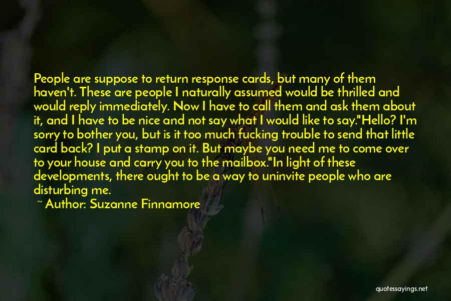 Suzanne Finnamore Quotes: People Are Suppose To Return Response Cards, But Many Of Them Haven't. These Are People I Naturally Assumed Would Be