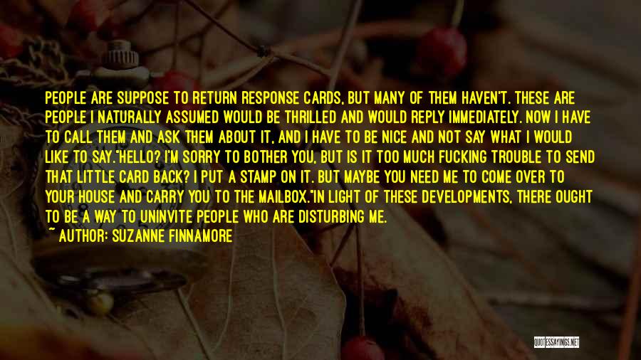 Suzanne Finnamore Quotes: People Are Suppose To Return Response Cards, But Many Of Them Haven't. These Are People I Naturally Assumed Would Be