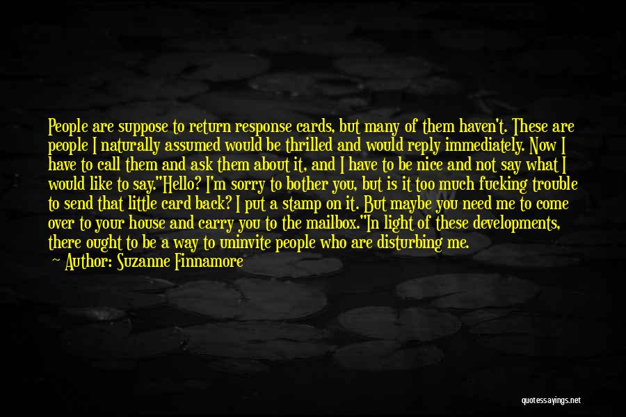 Suzanne Finnamore Quotes: People Are Suppose To Return Response Cards, But Many Of Them Haven't. These Are People I Naturally Assumed Would Be