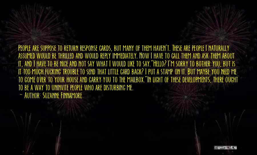 Suzanne Finnamore Quotes: People Are Suppose To Return Response Cards, But Many Of Them Haven't. These Are People I Naturally Assumed Would Be