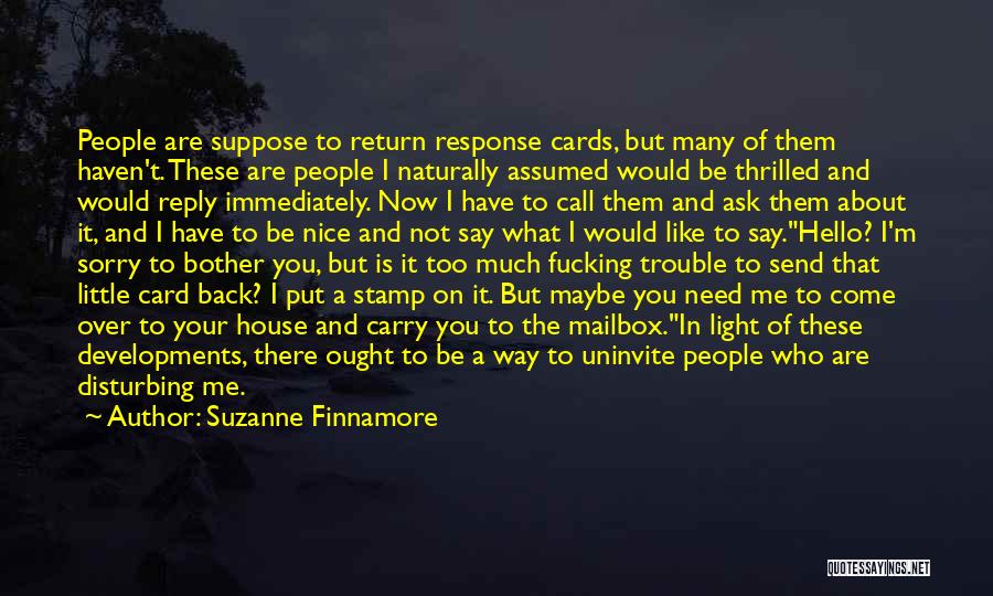 Suzanne Finnamore Quotes: People Are Suppose To Return Response Cards, But Many Of Them Haven't. These Are People I Naturally Assumed Would Be