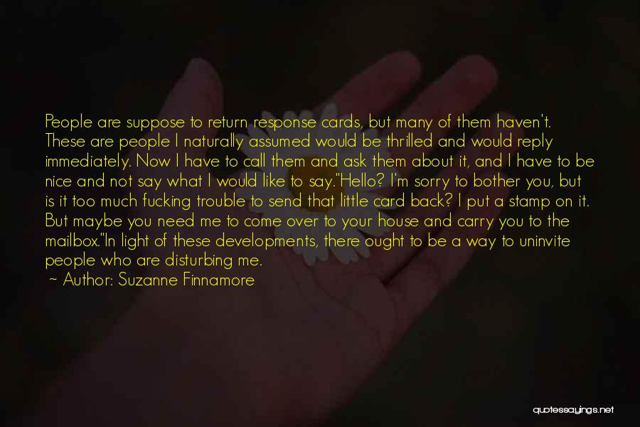 Suzanne Finnamore Quotes: People Are Suppose To Return Response Cards, But Many Of Them Haven't. These Are People I Naturally Assumed Would Be