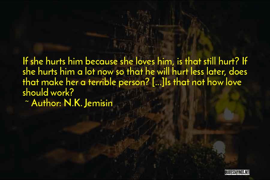 N.K. Jemisin Quotes: If She Hurts Him Because She Loves Him, Is That Still Hurt? If She Hurts Him A Lot Now So