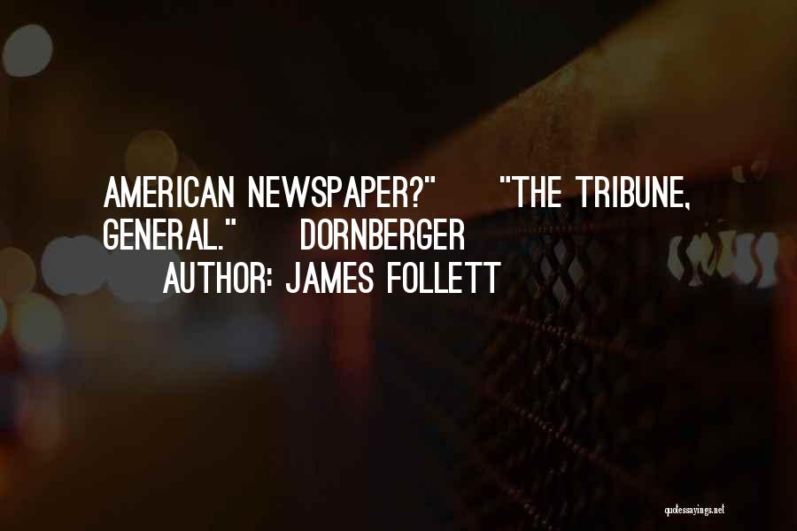 James Follett Quotes: American Newspaper? The Tribune, General. Dornberger