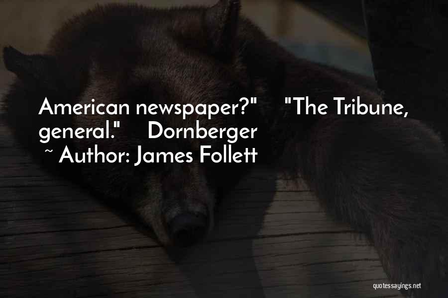 James Follett Quotes: American Newspaper? The Tribune, General. Dornberger