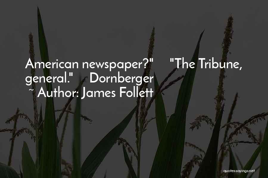 James Follett Quotes: American Newspaper? The Tribune, General. Dornberger